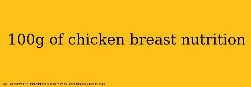 100g of chicken breast nutrition