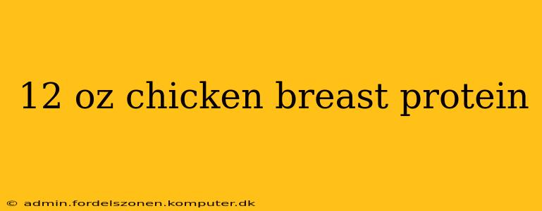12 oz chicken breast protein