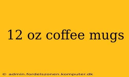12 oz coffee mugs
