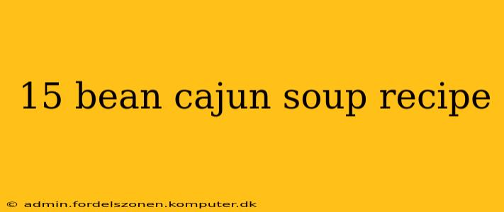15 bean cajun soup recipe