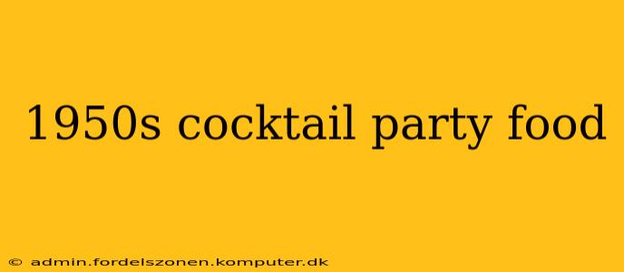 1950s cocktail party food