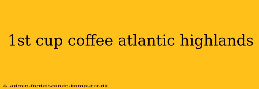 1st cup coffee atlantic highlands