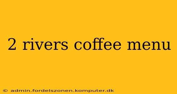 2 rivers coffee menu