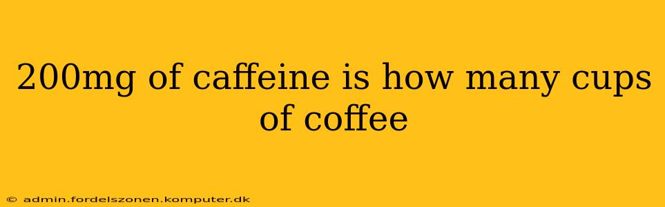 200mg of caffeine is how many cups of coffee