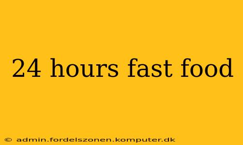 24 hours fast food
