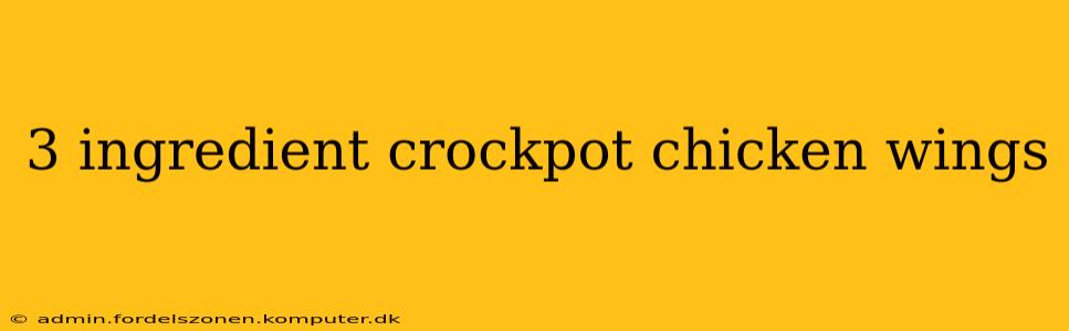 3 ingredient crockpot chicken wings