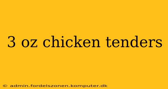 3 oz chicken tenders