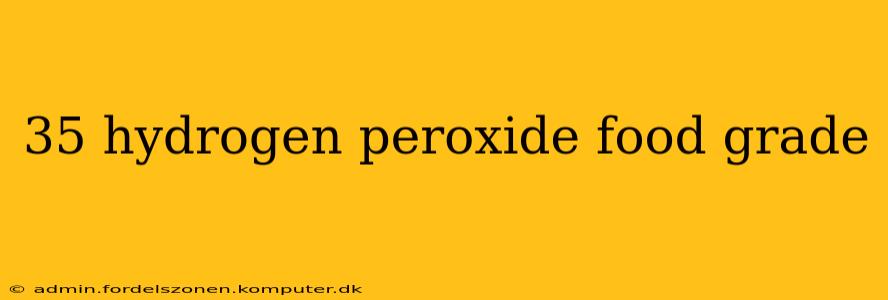 35 hydrogen peroxide food grade