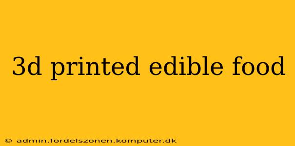 3d printed edible food