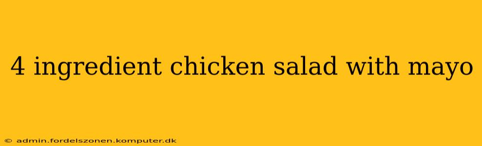 4 ingredient chicken salad with mayo