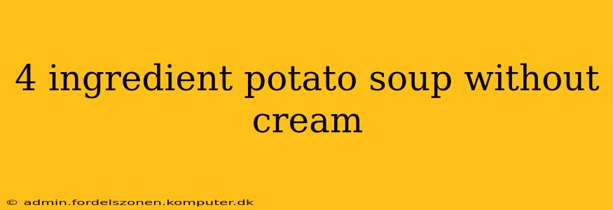 4 ingredient potato soup without cream