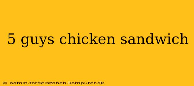 5 guys chicken sandwich