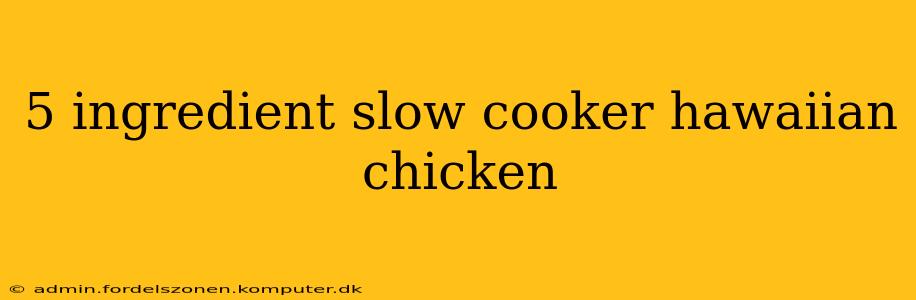 5 ingredient slow cooker hawaiian chicken