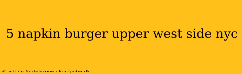 5 napkin burger upper west side nyc