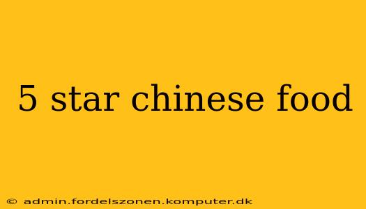 5 star chinese food