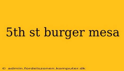 5th st burger mesa