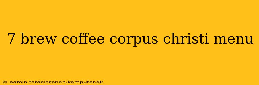 7 brew coffee corpus christi menu