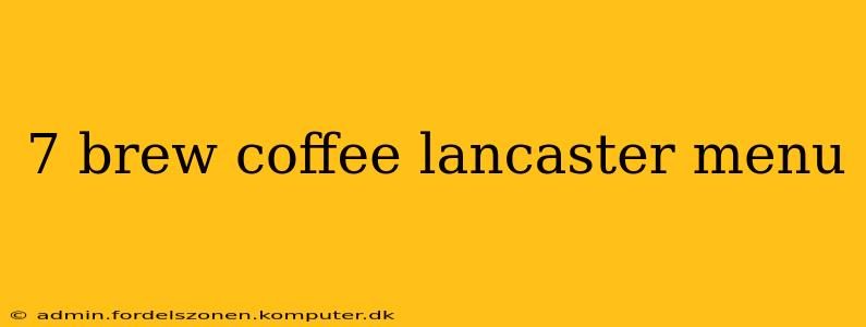 7 brew coffee lancaster menu