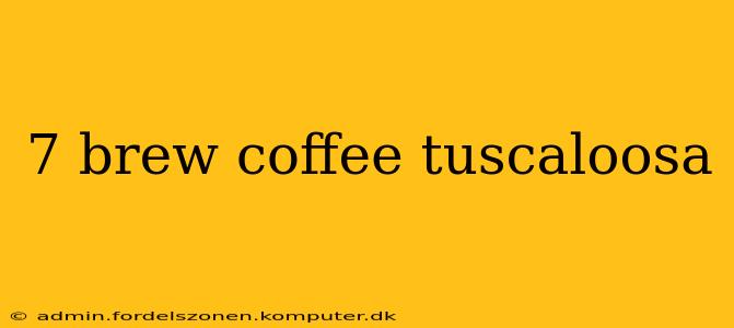 7 brew coffee tuscaloosa