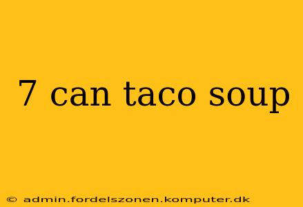 7 can taco soup