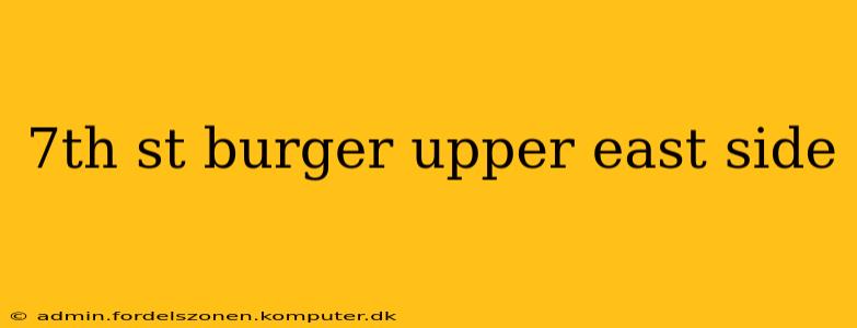 7th st burger upper east side