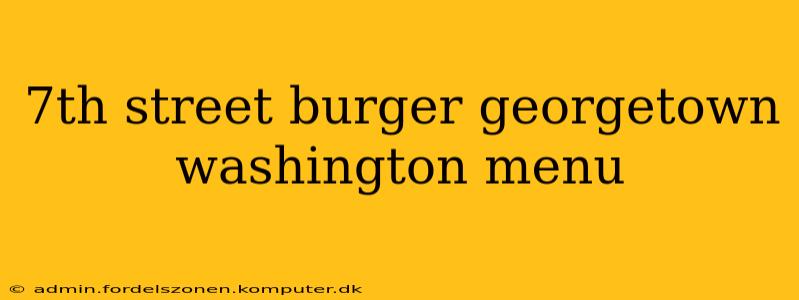 7th street burger georgetown washington menu