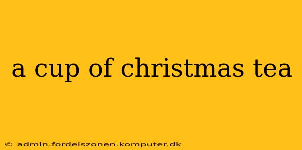 a cup of christmas tea