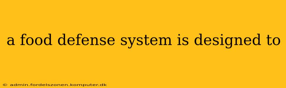 a food defense system is designed to