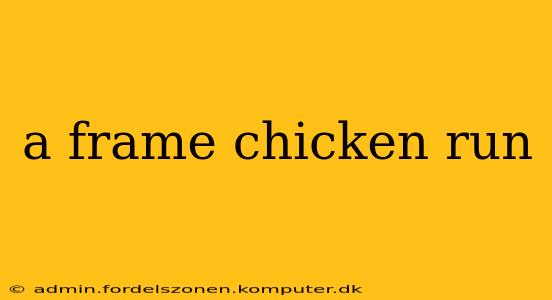 a frame chicken run