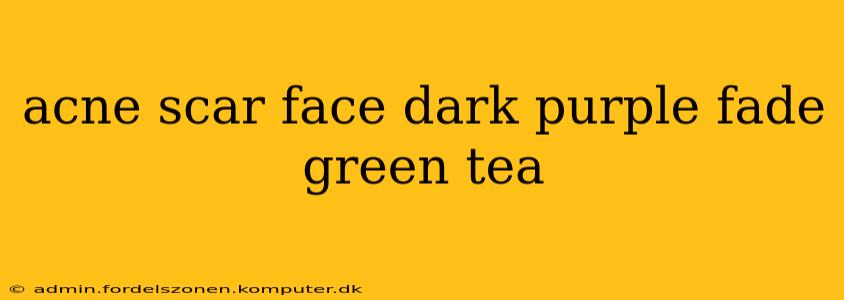 acne scar face dark purple fade green tea