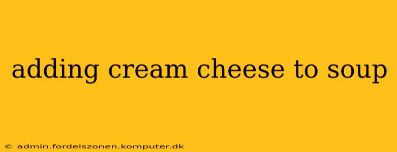 adding cream cheese to soup