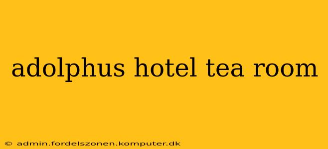 adolphus hotel tea room