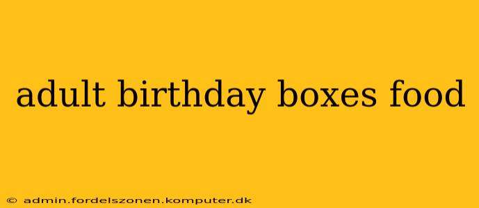 adult birthday boxes food