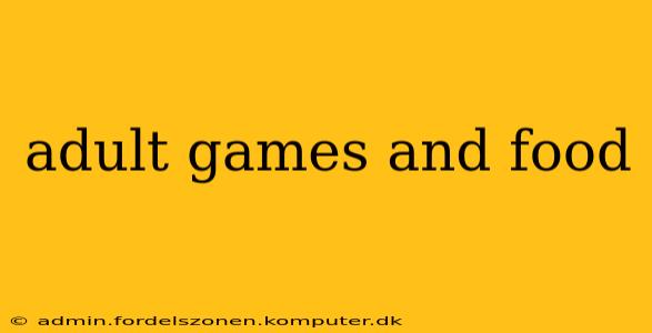 adult games and food