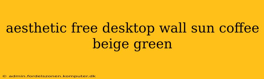 aesthetic free desktop wall sun coffee beige green