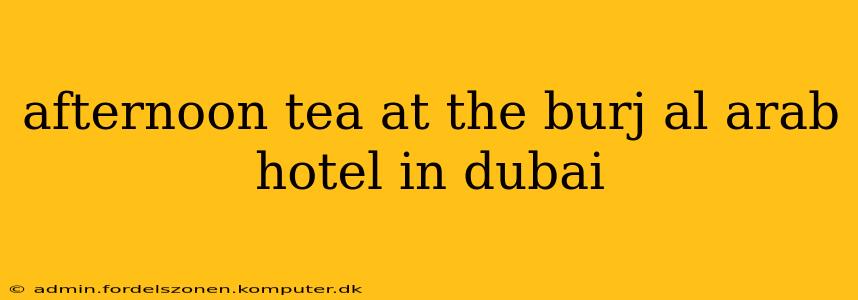 afternoon tea at the burj al arab hotel in dubai