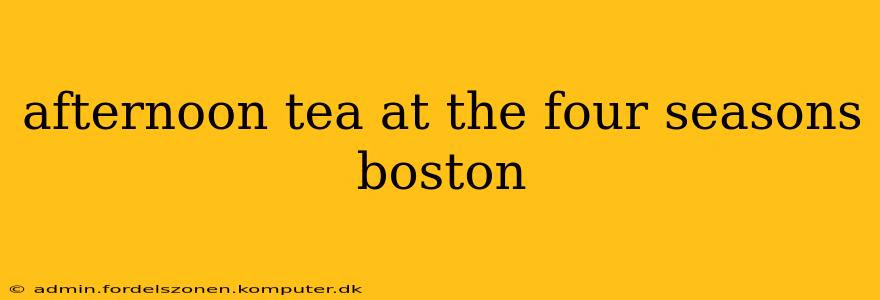 afternoon tea at the four seasons boston