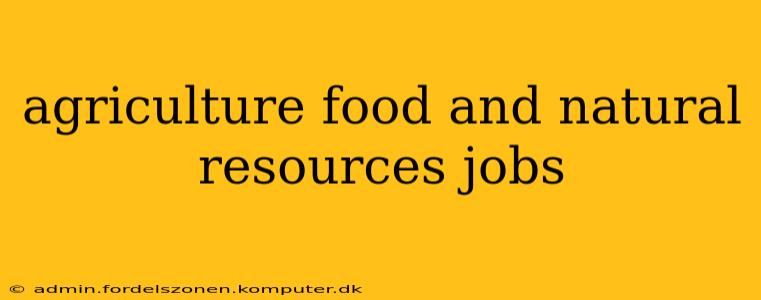 agriculture food and natural resources jobs