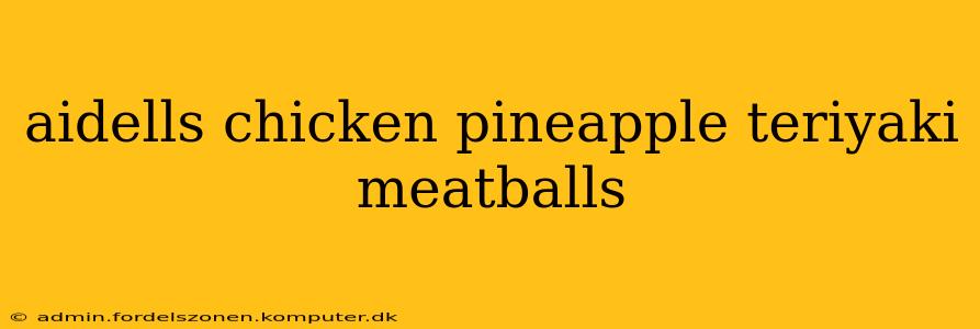 aidells chicken pineapple teriyaki meatballs