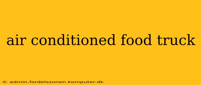 air conditioned food truck