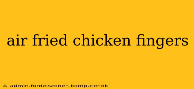 air fried chicken fingers
