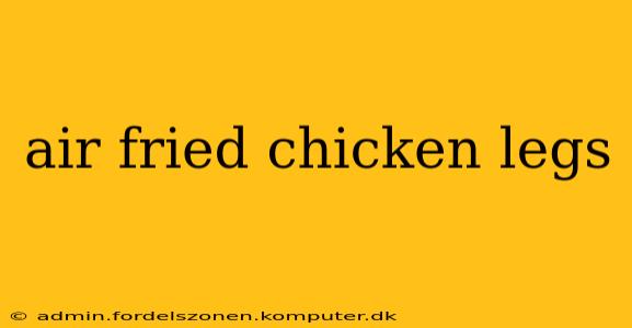 air fried chicken legs