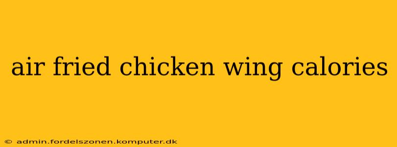 air fried chicken wing calories