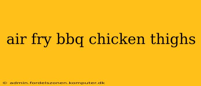 air fry bbq chicken thighs