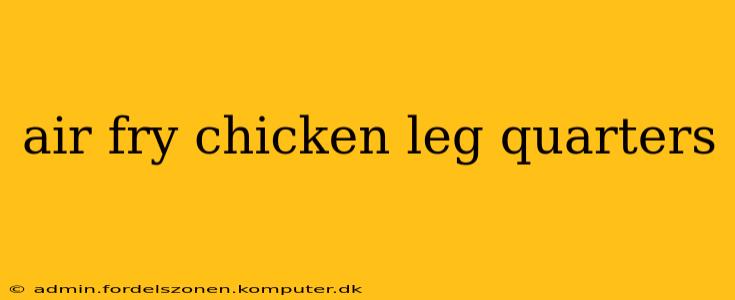 air fry chicken leg quarters