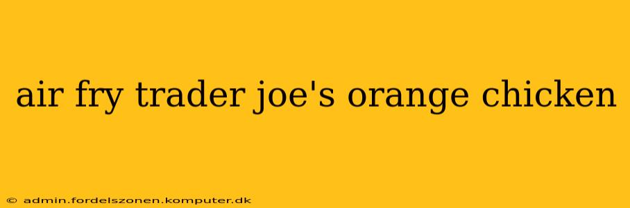 air fry trader joe's orange chicken