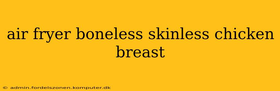 air fryer boneless skinless chicken breast