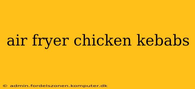 air fryer chicken kebabs
