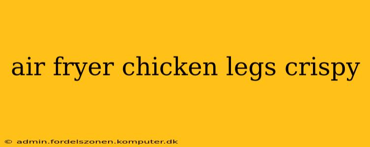 air fryer chicken legs crispy
