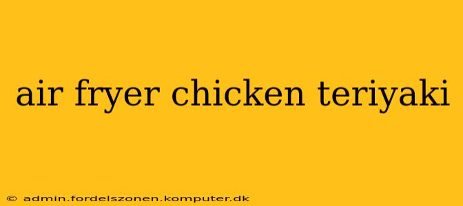air fryer chicken teriyaki